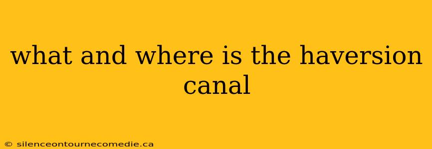what and where is the haversion canal