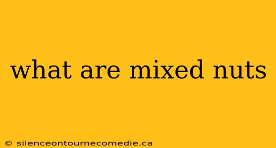 what are mixed nuts