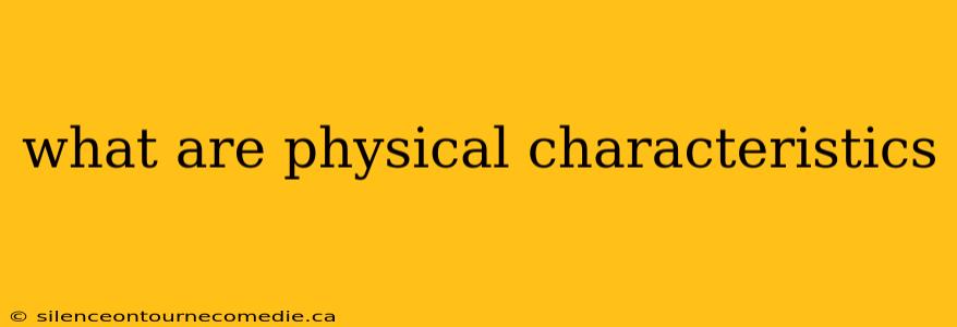 what are physical characteristics