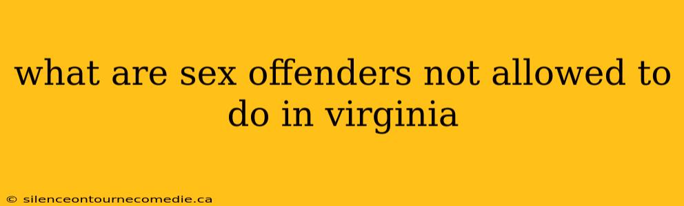 what are sex offenders not allowed to do in virginia