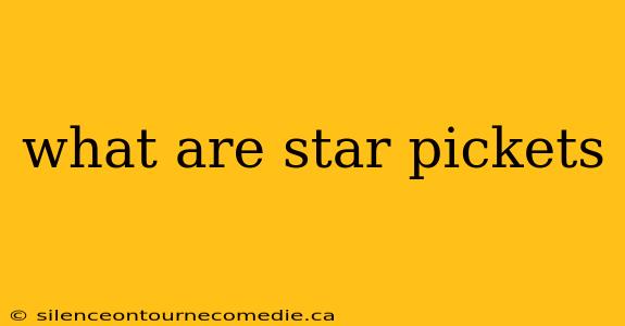what are star pickets