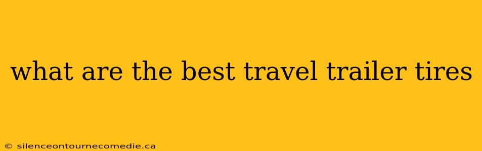 what are the best travel trailer tires