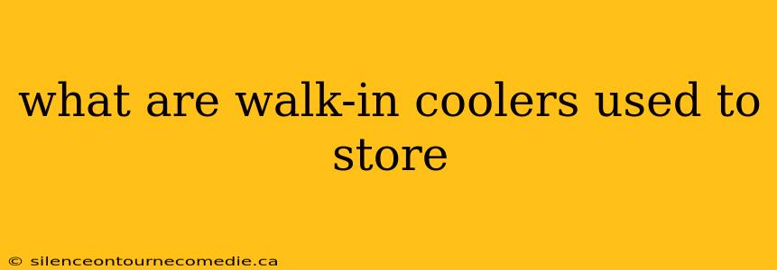 what are walk-in coolers used to store