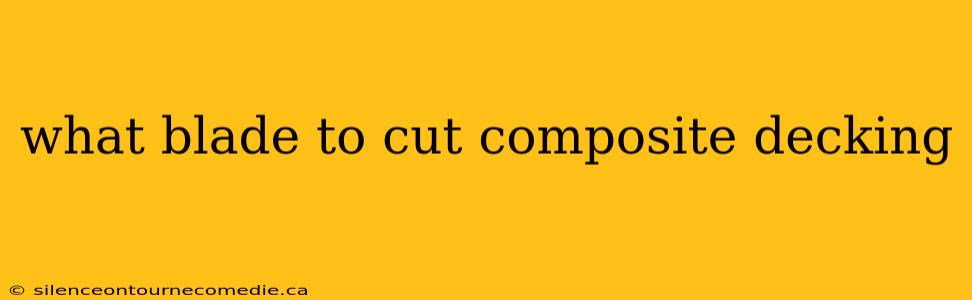 what blade to cut composite decking