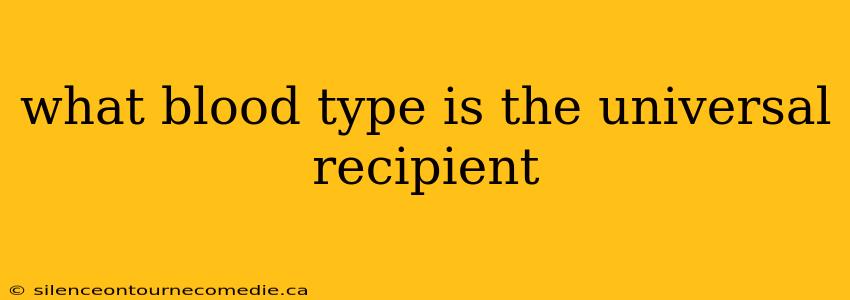 what blood type is the universal recipient