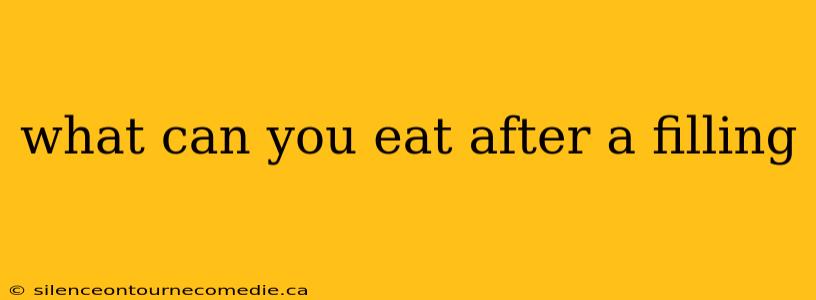 what can you eat after a filling