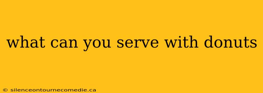 what can you serve with donuts