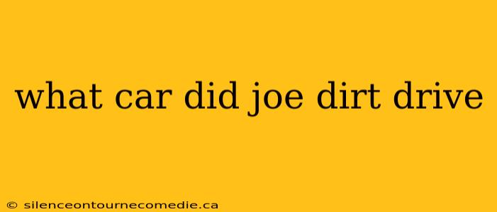 what car did joe dirt drive