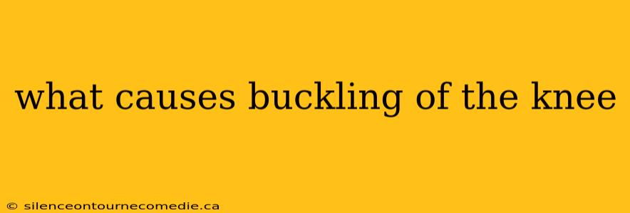 what causes buckling of the knee