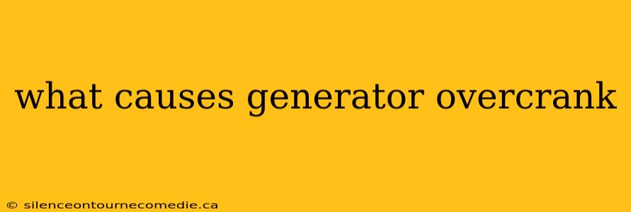what causes generator overcrank
