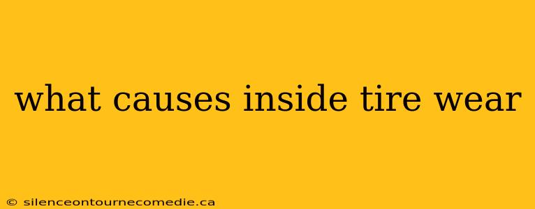 what causes inside tire wear