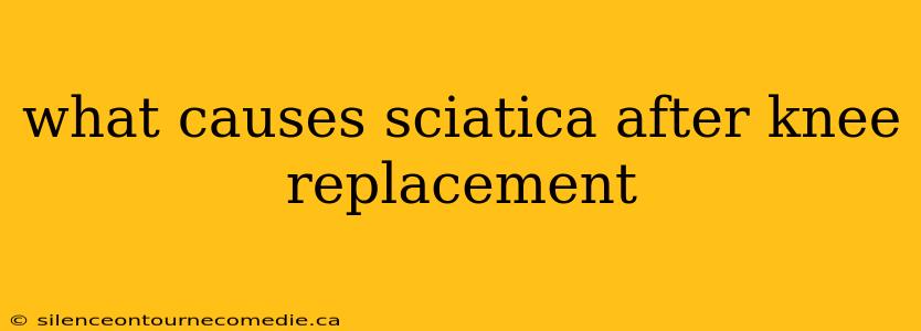 what causes sciatica after knee replacement
