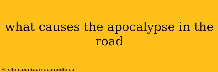 what causes the apocalypse in the road