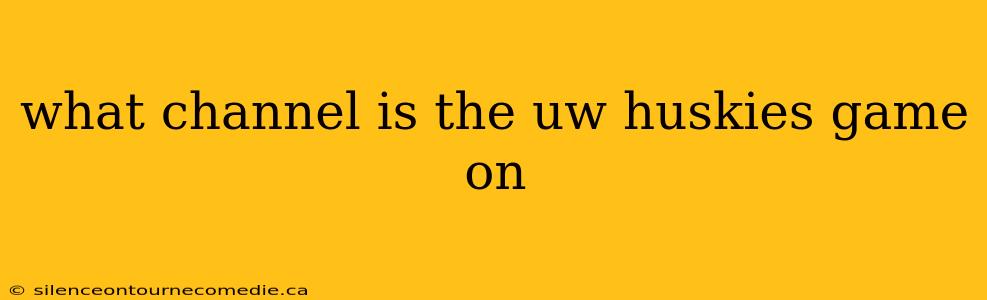 what channel is the uw huskies game on