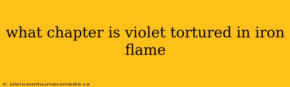 what chapter is violet tortured in iron flame