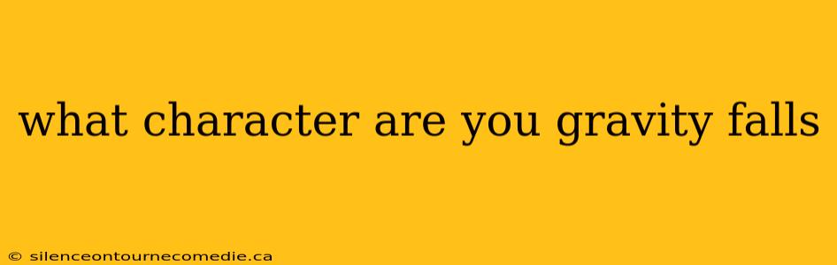 what character are you gravity falls