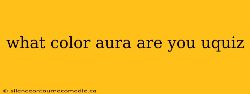 what color aura are you uquiz