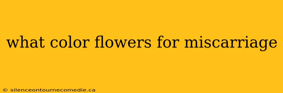 what color flowers for miscarriage