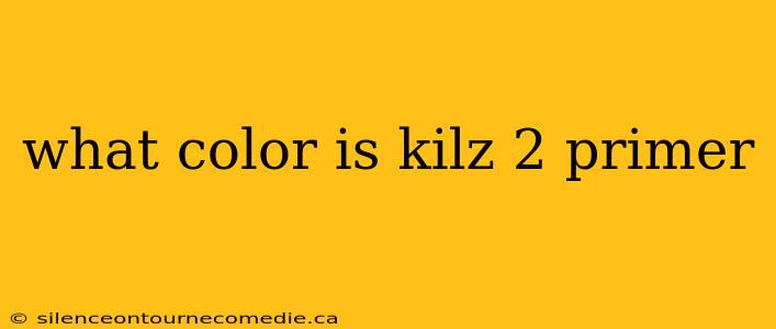 what color is kilz 2 primer