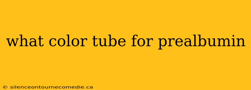 what color tube for prealbumin