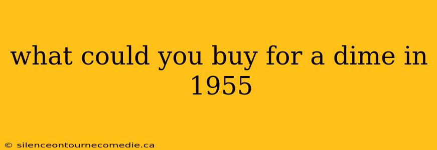 what could you buy for a dime in 1955