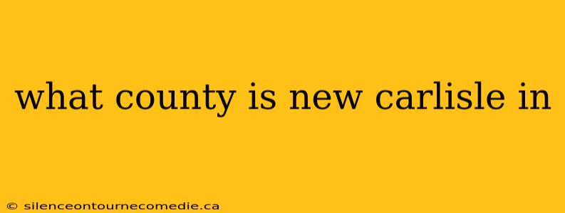 what county is new carlisle in