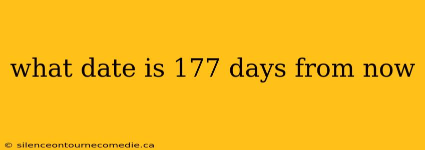 what date is 177 days from now