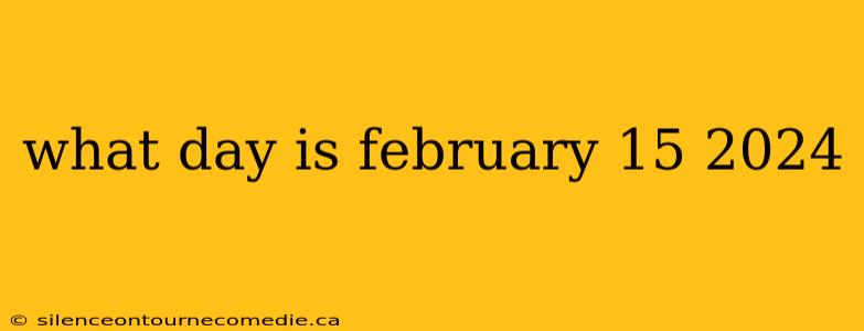 what day is february 15 2024