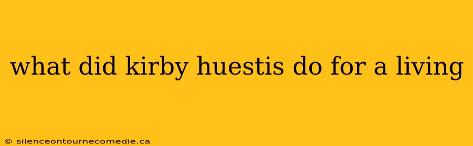 what did kirby huestis do for a living