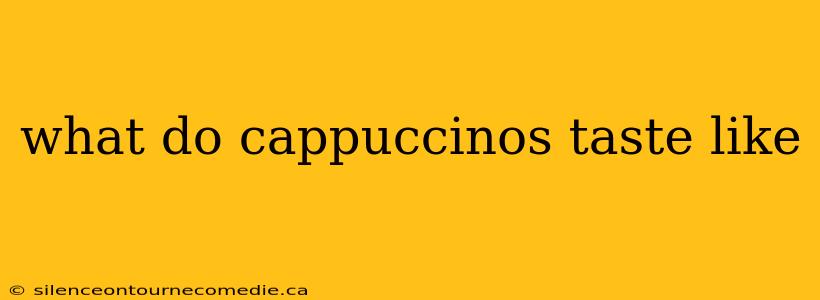 what do cappuccinos taste like