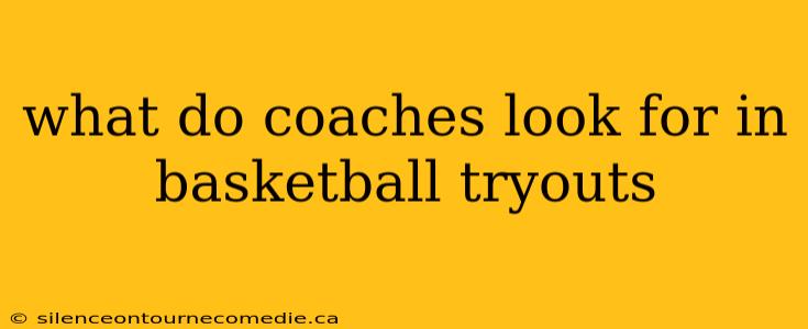 what do coaches look for in basketball tryouts