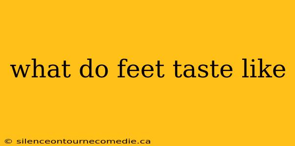 what do feet taste like