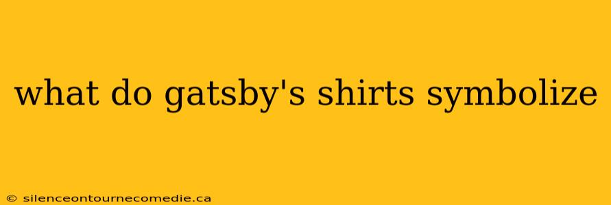 what do gatsby's shirts symbolize