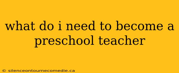 what do i need to become a preschool teacher