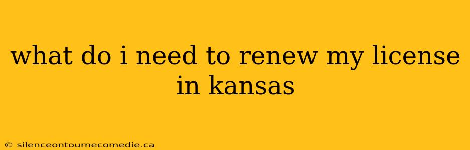 what do i need to renew my license in kansas