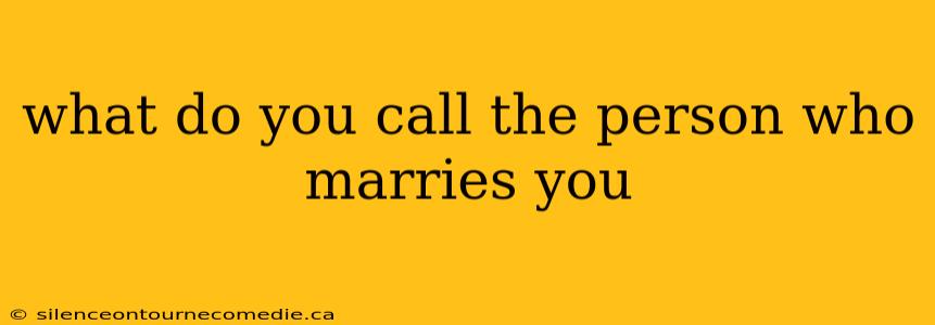 what do you call the person who marries you