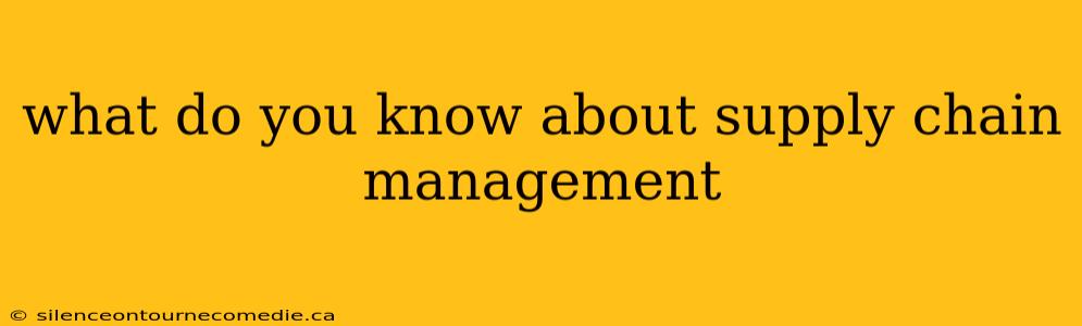what do you know about supply chain management