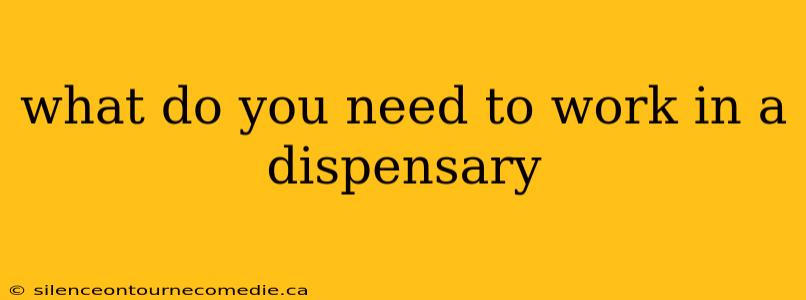 what do you need to work in a dispensary