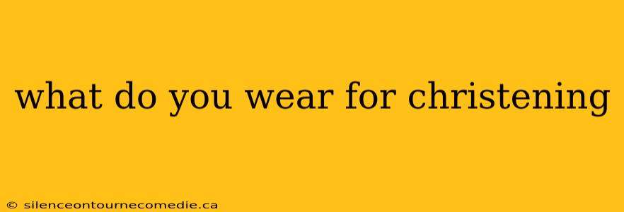 what do you wear for christening