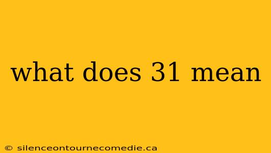 what does 31 mean