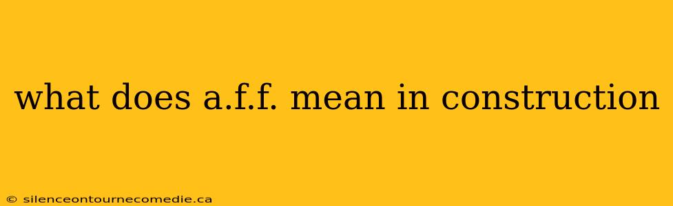 what does a.f.f. mean in construction