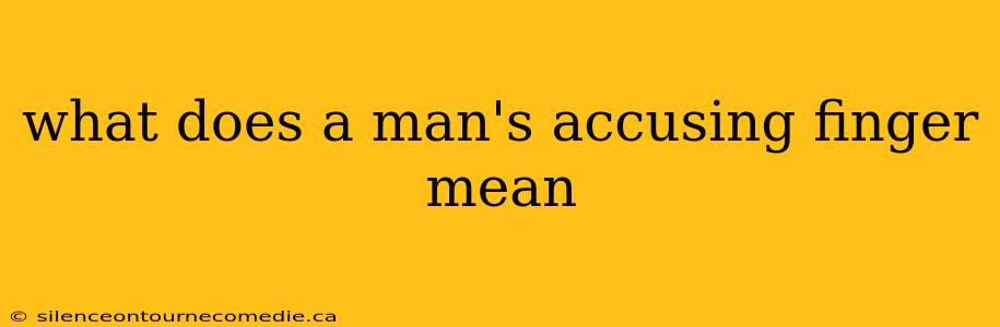 what does a man's accusing finger mean