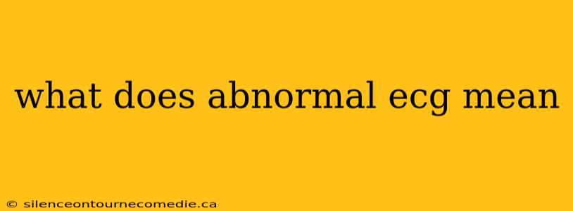 what does abnormal ecg mean
