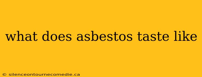 what does asbestos taste like