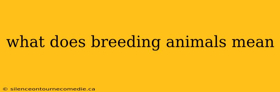 what does breeding animals mean