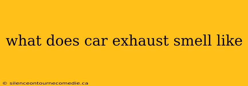 what does car exhaust smell like
