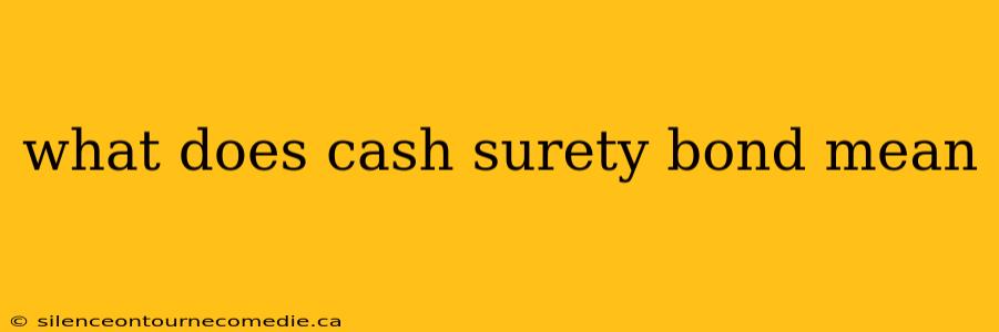 what does cash surety bond mean