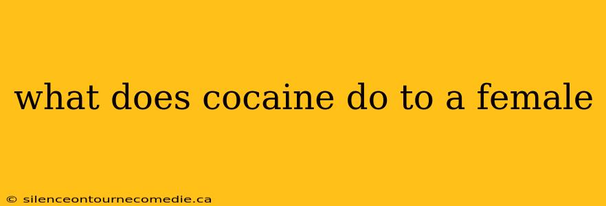 what does cocaine do to a female
