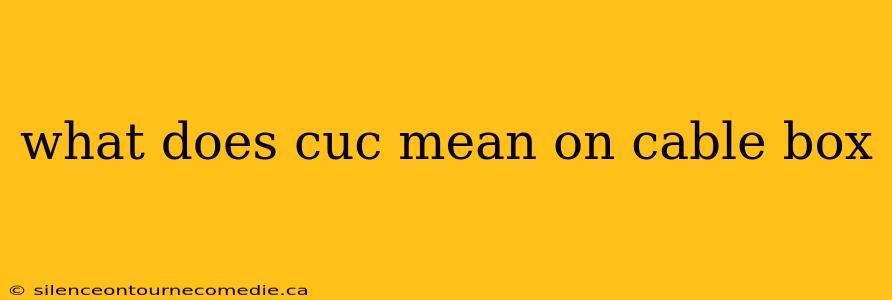 what does cuc mean on cable box