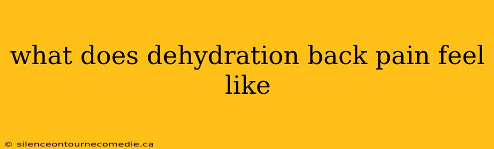 what does dehydration back pain feel like